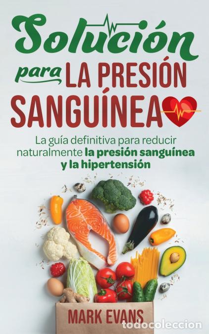 Libri: Soluci&oacute;n Para La Presi&oacute;n Sangu&iacute;nea - La Gu&iacute;a Definitiva Para Reducir Naturalmente La Presi&oacute;n Sangu&iacute;n