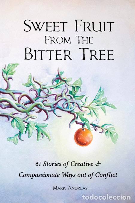 Libri: Sweet Fruit from the Bitter Tree - 61 Stories of Creative & Compassionate Ways out of Conflict - Mar