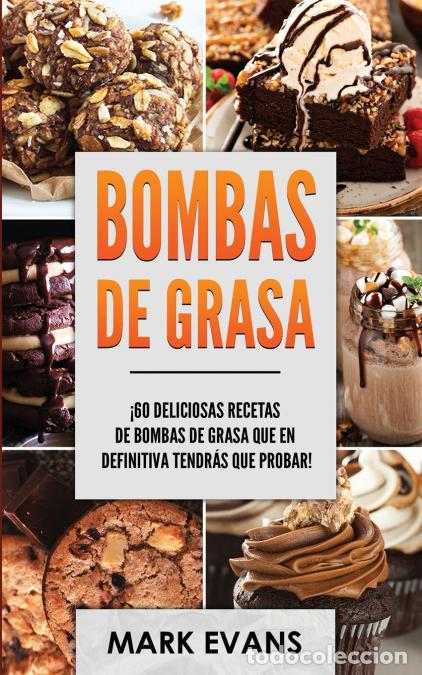 Libri: Bombas de Grasa - &iexcl;60 deliciosas recetas de bombas de grasa que en definitiva tendr&aacute;s que probar! (F