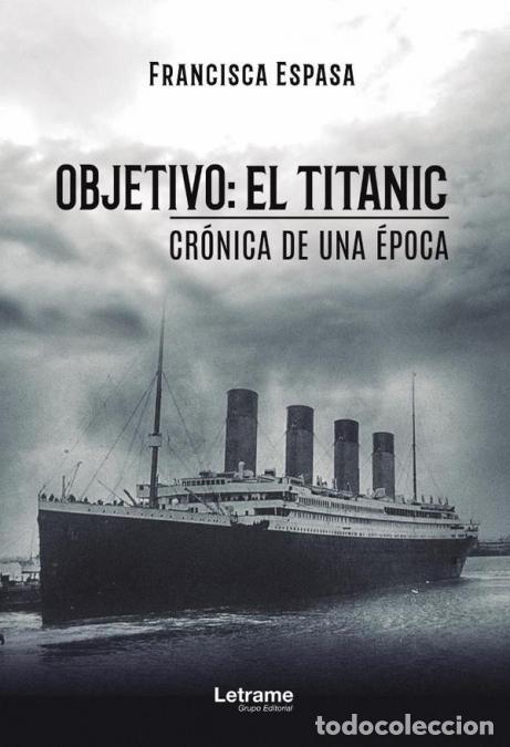 Libri: Objetivo: El Titanic. Cr&oacute;nica de una &eacute;poca - Francisca Espasa