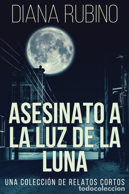 Libri: Asesinato A La Luz De La Luna - Una Colecci&oacute;n De Relatos Cortos - Diana Rubino