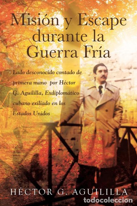 B&uuml;cher: Misi&oacute;n y Escape durante la Guerra Fr&iacute;a - Lado desconocido contado de primera mano por H&eacute;ctor G. Agu