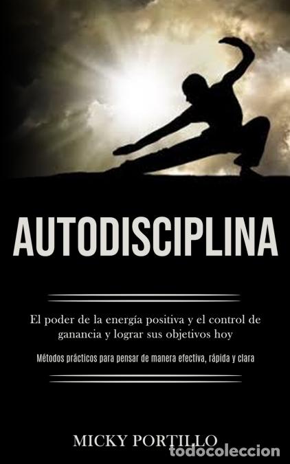 Livros: Autodisciplina - El poder de la energ&iacute;a positiva y el control de ganancia y lograr sus objetivos hoy