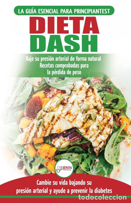 B&uuml;cher: Dieta Dash - Gu&iacute;a de dieta para principiantes para reducir la presi&oacute;n arterial, la hipertensi&oacute;n y re