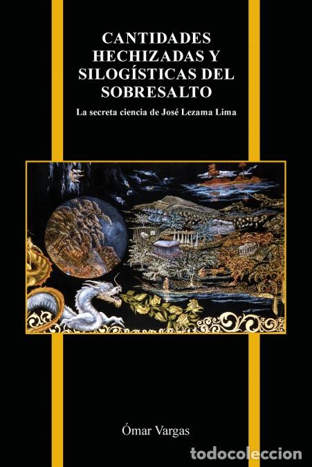 B&uuml;cher: Cantidades hechizadas y silog&iacute;sticas del sobresalto - La secreta ciencia de Jos&eacute; Lezama Lima - &Oacute;mar