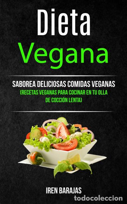 B&uuml;cher: Dieta vegana - Saborea deliciosas comidas veganas (Recetas veganas para cocinar en tu olla de cocci&oacute;