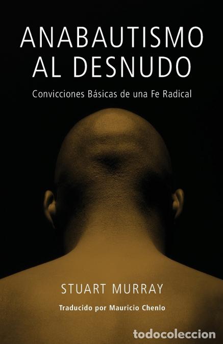 Livres: Anabautismo al Desnudo - Convicciones Basicas de una Fe Radical = Naked Anabaptist - Stuart Murray,M