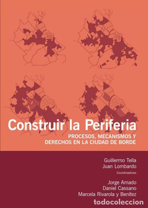 books: Construir la periferia - Procesos, mecanismos y derechos en la ciudad de borde - TELLA GUILLERMO,Jua