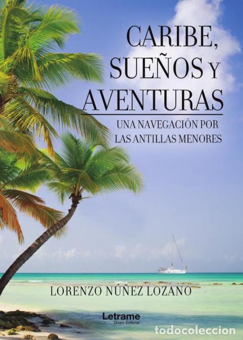 Libri: Caribe, sue&ntilde;os y aventuras. Una navegaci&oacute;n por las Antillas Menores - Lorenzo N&uacute;&ntilde;ez Lozano