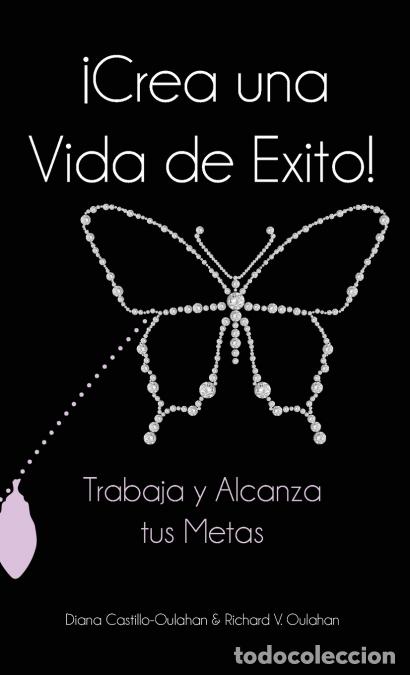 Libri: &iexcl;Crea Una Vida De &Eacute;xito! - Trabaja Y Alcanza Tus Metas - Diana Oulahan,Richard Oulahan