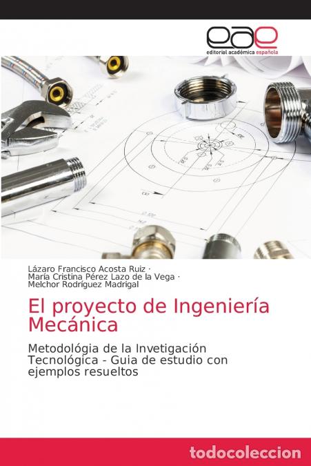 Libri: El proyecto de Ingenier&iacute;a Mec&aacute;nica - L&aacute;zaro Francisco Acosta Ruiz,Mar&iacute;a Cristina P&eacute;rez Lazo de la Ve
