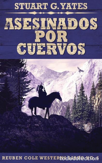 Libri: Asesinados Por Cuervos - Stuart GYates,Jos&eacute; Gregorio V&aacute;squez Salazar,Stuart G. Yates