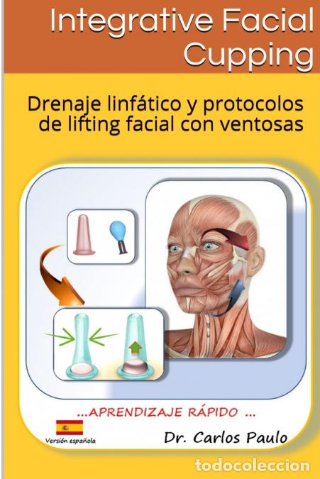 B&uuml;cher: INTEGRATIVE FACIAL CUPPING, spanish version - Drenaje linf&aacute;tico y protocolos de face-lifting con ven