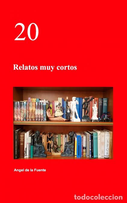 Libri: 20 - Relatos muy cortos - Angel de la Fuente