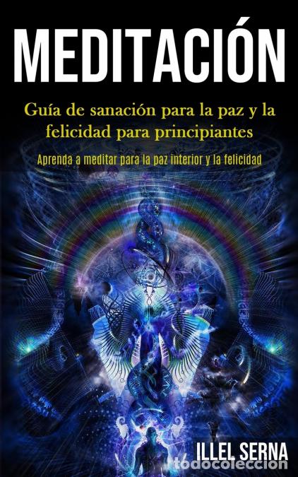 Libri: Meditaci&oacute;n - Gu&iacute;a de sanaci&oacute;n para la paz y la felicidad para principiantes (Aprenda a meditar para