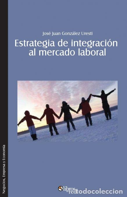 B&uuml;cher: Estrategia de integracion al mercado laboral. Como lograr que el nuevo profesional se integre rapida