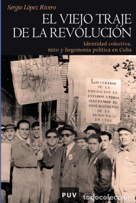 Libros: El viejo traje de la revoluci&oacute;n - Identidad colectiva, mito y hegemon&iacute;a pol&iacute;tica en Cuba - Sergio L&oacute;