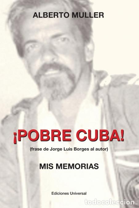 B&uuml;cher: &iexcl;POBRE CUBA (frase de Jorge Luis Borges al autor?. MIS MEMORIAS - &iexcl;POBRE CUBA (frase de Jorge Luis B