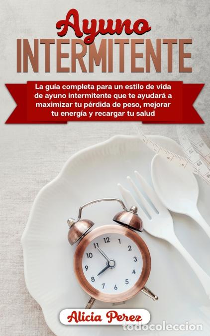 Livres: Ayuno Intermitente - La Gu&iacute;a Completa Para un Estilo de Vida de Ayuno Intermitente Que te Ayudar&aacute; a