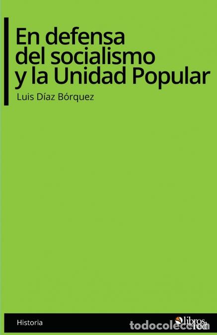 Libri: En defensa del socialismo y la Unidad Popular - Luis Diaz Borquez