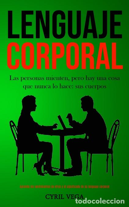 Libri: Lenguaje corporal - Las personas mienten, pero hay una cosa que nunca lo hace: sus cuerpos (Aprenda