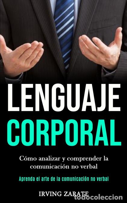 books: Lenguaje corporal - C&oacute;mo analizar y comprender la comunicaci&oacute;n no verbal (Aprenda el arte de la comu