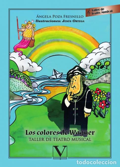 B&uuml;cher: Los colores de Wagner - Taller de teatro musical - &Aacute;ngela Poza Fresnillo,Jes&uacute;s Ortega