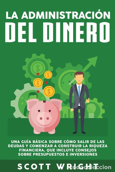 Livres: La administraci&oacute;n del dinero - Una gu&iacute;a b&aacute;sica sobre c&oacute;mo salir de las deudas y comenzar a construir