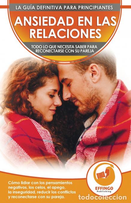 Libri: Ansiedad en las relaciones - C&oacute;mo lidiar con los pensamientos negativos, los celos, el apego, la ins