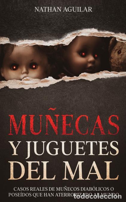 Libri: Mu&ntilde;ecas y Juguetes del Mal - Casos Reales de Mu&ntilde;ecos Diab&oacute;licos o Pose&iacute;dos que Han Aterrorizado al M