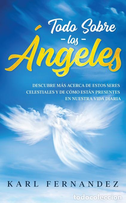 Libri: Todo Sobre los &Aacute;ngeles - Descubre m&aacute;s Acerca de estos Seres Celestiales y de C&oacute;mo est&aacute;n Presentes en