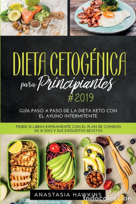 Libri: Dieta Cetog&eacute;nica para Principiantes - Gu&iacute;a Paso a Paso de la Dieta keto con el Ayuno Intermitente. P