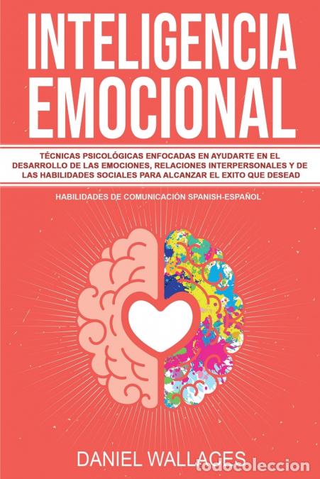 Livros: Inteligencia Emocional - T&eacute;cnicas Psicol&oacute;gicas enfocadas en Ayudarte en el Desarrollo de las Emocion