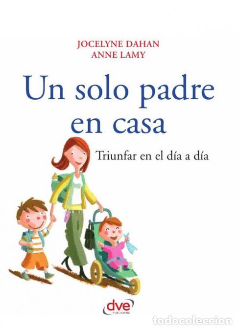 books: Un solo padre en casa - C&oacute;mo afrontar la crianza en solitario con equilibrio - Jocelyne Dahan,Anne L