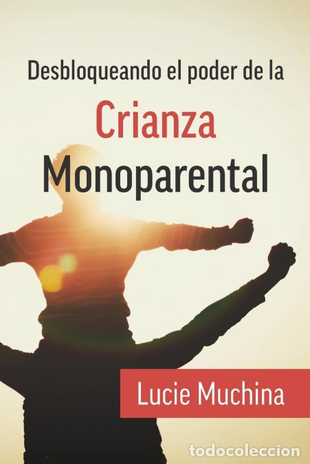 Livres: Desbloqueando el Poder de la Crianza Monoparental / Unlocking the Power of Single Parenting - Lucie