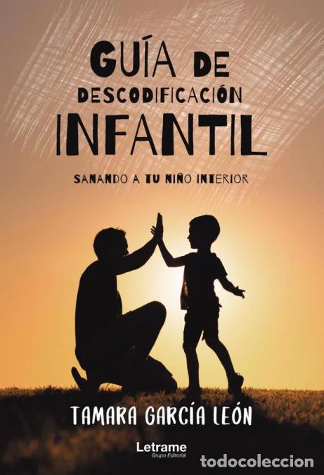 Libri: Gu&iacute;a de descodificaci&oacute;n infantil (sanando a tu ni&ntilde;o interior) - Tamara Garc&iacute;a Le&oacute;n