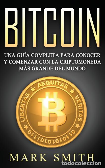 B&uuml;cher: Bitcoin - Una Gu&iacute;a Completa para Conocer y Comenzar con la Criptomoneda m&aacute;s Grande del Mundo (Libro