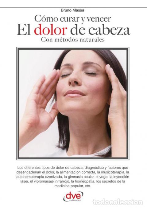 B&uuml;cher: C&oacute;mo curar y vencer el dolor de cabeza - Soluciones naturales y terapias suaves para aliviar la cefa