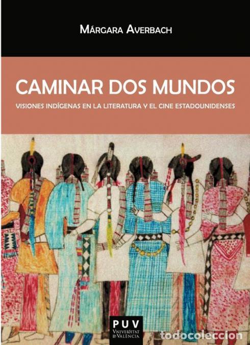 B&uuml;cher: Caminar dos mundos - Visiones ind&iacute;genas en la literatura y el cine estadounidenses - M&aacute;rgara Averbac