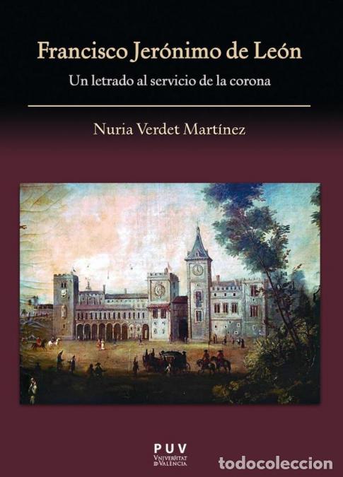Libri: Francisco Jer&oacute;nimo de Le&oacute;n - Un letrado al servicio de la corona - Nuria Verdet Mart&iacute;nez