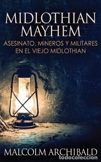 Livres: Midlothian Mayhem - Asesinato, mineros y militares en el viejo Midlothian - Malcolm Archibald,Santia