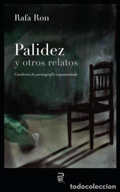 Livros: Palidez y otros relatos - Cuaderno de pornograf&iacute;a argumentada - Rafa Ron