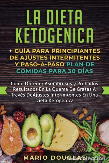 Livres: La dieta Ketogenica + Gu&iacute;a Para Principiantes de Ajustes intermitentes y Paso-a-Paso Plan de Comidas