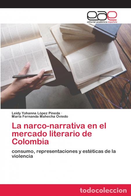Livres: La narco-narrativa en el mercado literario de Colombia - Leidy Yohanna L&oacute;pez Pineda,Mar&iacute;a Fernanda M