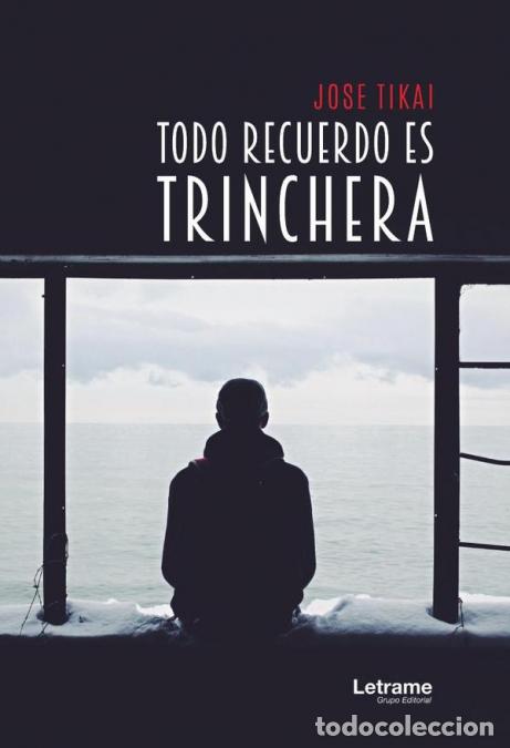 Livres: Todo recuerdo es trinchera - Jose Tikai