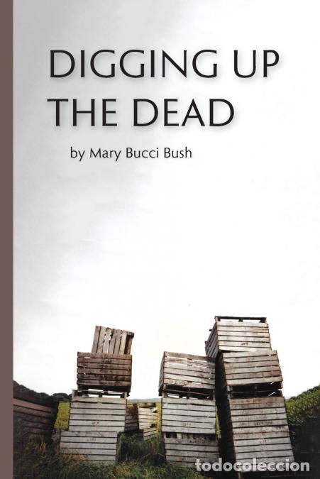 Livres: Digging Up the Dead - Mary Bucci Bush