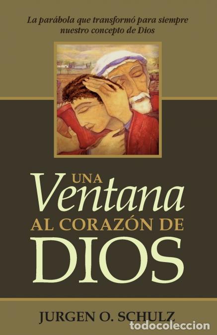 Libri: Una Ventana Al Coraz&oacute;n De Dios - La par&aacute;bola que transform&oacute; para siempre nuestro concepto de Dios -