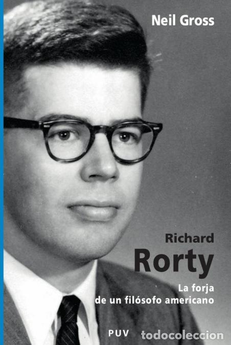Livros: Richard Rorty - La forja de un fil&oacute;sofo americano - Neil Gross,Vicente Raga Rosaleny,Juan Jos&eacute; Colom