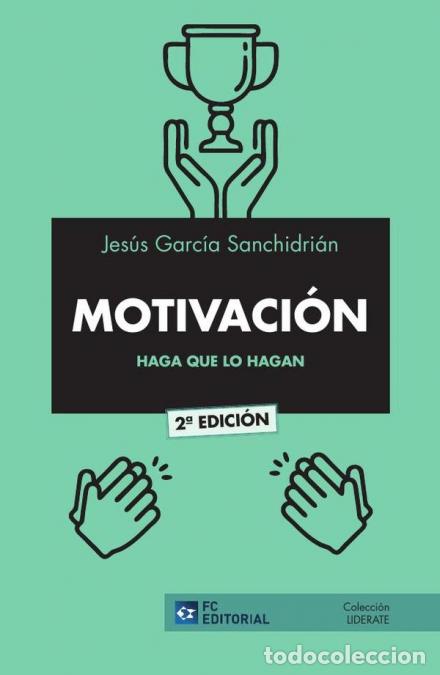 Livros: MOTIVACI&Oacute;N. Haga que lo hagan - Jes&uacute;s Garc&iacute;a Sanchidri&aacute;n