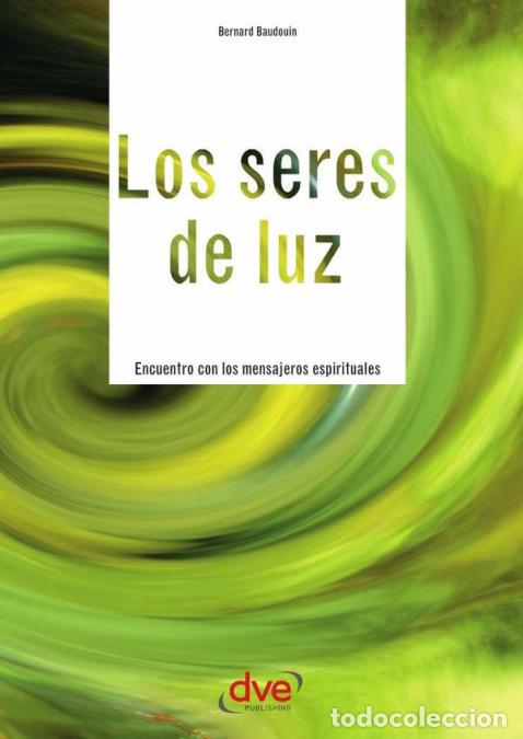Livros: Los seres de luz - &Aacute;ngeles, gu&iacute;as espirituales y experiencias m&iacute;sticas - Bernard Baudouin